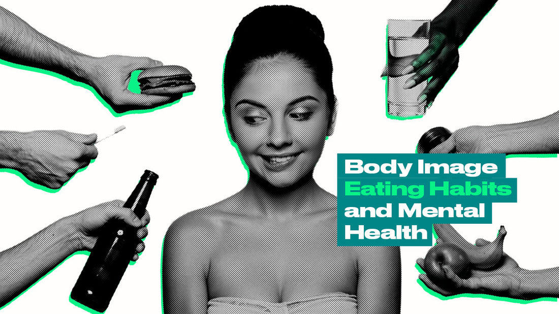Body Image Eating Habits and Mental Health